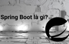 Spring Boot là gì? Những tính năng cơ bản và Lợi ích