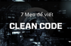 7 Mẹo để viết Clean Code - Tạo ra Code sạch và tốt hơn 