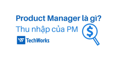 Product Manager là gì? Thu nhập của Product Manager