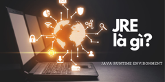 JRE là gì? - Giải thích về Java Runtime Environment