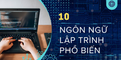 10 ngôn ngữ lập trình phổ biến nhất thế giới hiện nay