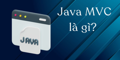 Java MVC là gì? Một số khái niệm cơ bản về MVC trong lập trình