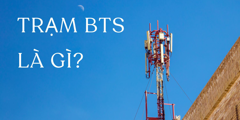 Trạm BTS là gì? Tầm quan trọng, Chức năng, Thành phần