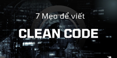 7 Mẹo để viết Clean Code - Tạo ra Code sạch và tốt hơn 