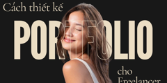 7 Cách thiết kế Portfolio ấn tượng cho Freelancer mới bắt đầu