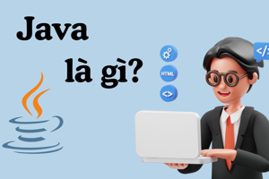 Java là gì? Những điều bạn cần biết về ngôn ngữ lập trình Java