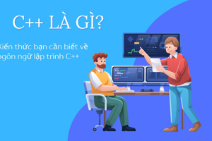 C++ là gì? Kiến thức bạn cần biết về ngôn ngữ lập trình C++