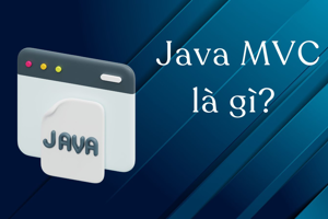 Java MVC là gì? Một số khái niệm cơ bản về MVC trong lập trình