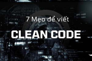 7 Mẹo để viết Clean Code - Tạo ra Code sạch và tốt hơn 