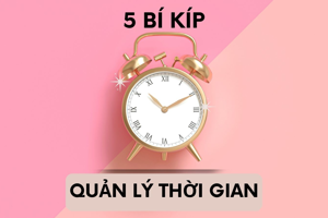 5 Bí kíp Quản lý thời gian hiệu quả khi làm Freelancer