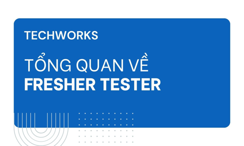 Fresher Tester là gì? Lương của Fresher Tester ra sao?