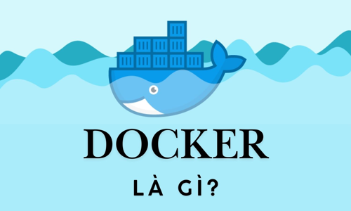 Docker là gì? Tổng hợp những kiến thức cơ bản về Docker