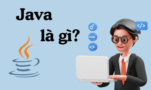 Java là gì? Những điều bạn cần biết về ngôn ngữ lập trình Java