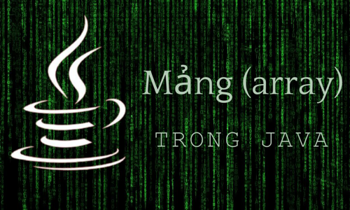 Mảng trong Java - Kiến thức cơ bản cho người mới