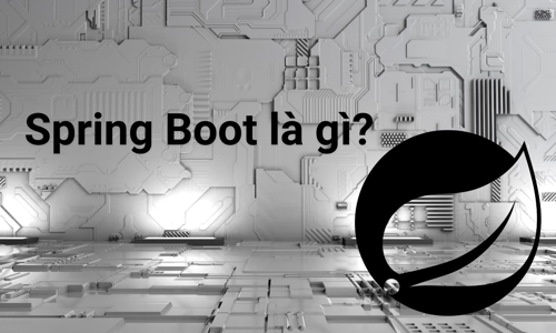 Spring Boot là gì? Những tính năng cơ bản và Lợi ích