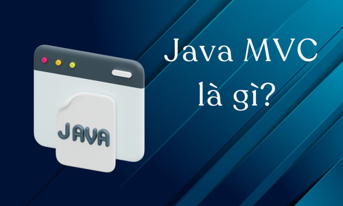 Java MVC là gì? Một số khái niệm cơ bản về MVC trong lập trình