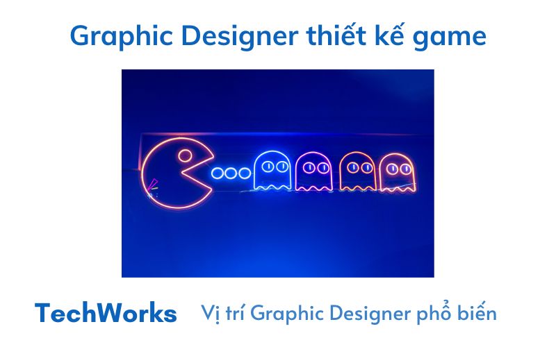 Graphic Designer thiết kế game – hoạt hình 3D
