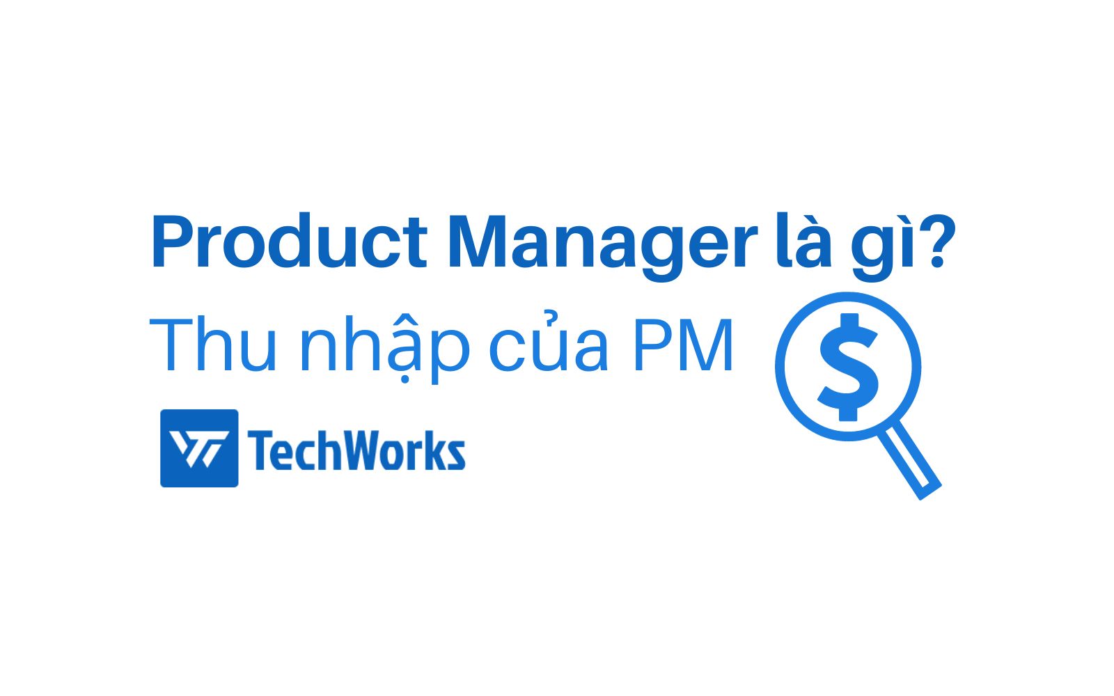 Product Manager là gì? Thu nhập của Product Manager