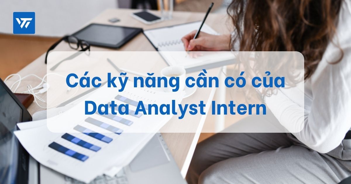 Các kỹ năng cần có của Data Analyst Intern