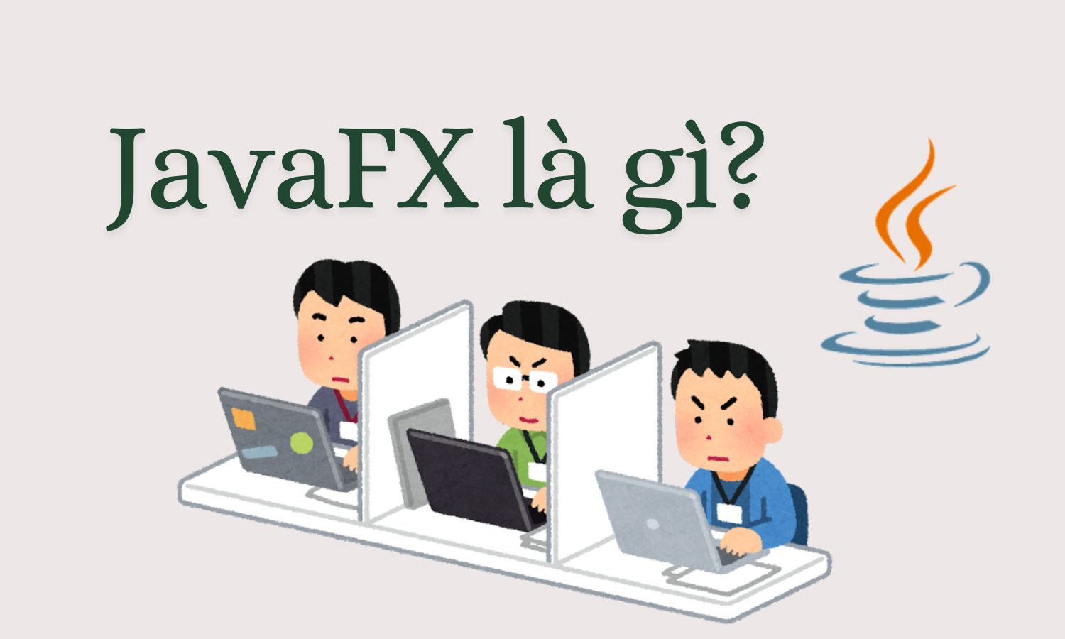 JavaFX là gì? - Kiến thức chi tiết từ A - Z về JavaFX