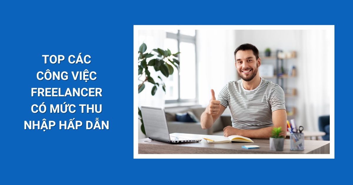 các công việc freelancer có mức thu nhập hấp dẫn