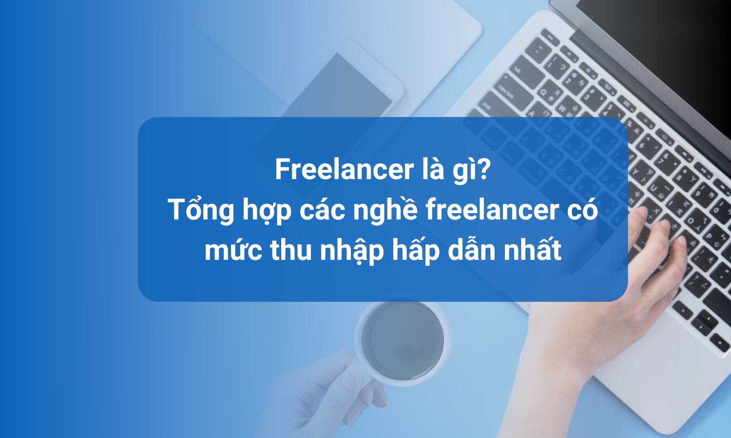 Tổng hợp các nghề Freelancer có mức thu nhập hấp dẫn nhất