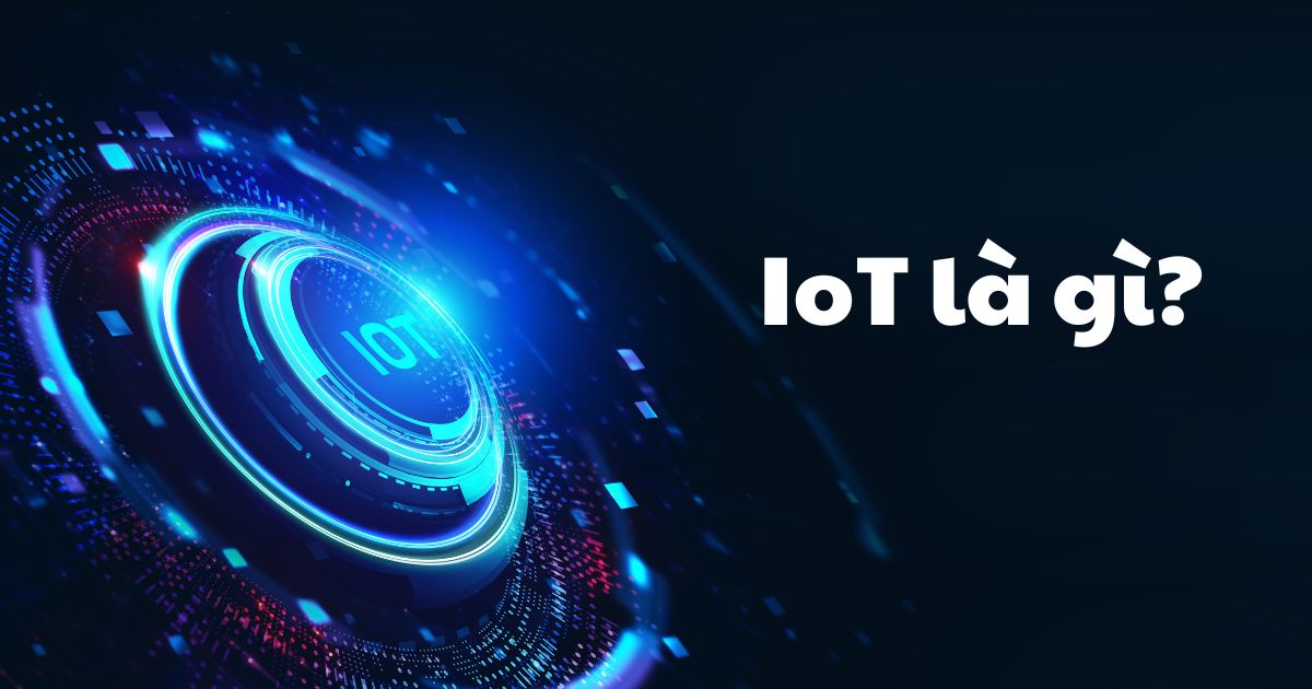 Iot Là Gì Tìm Hiểu Về Iot Và Các ứng Dụng Phổ Biến Của Iot 4378