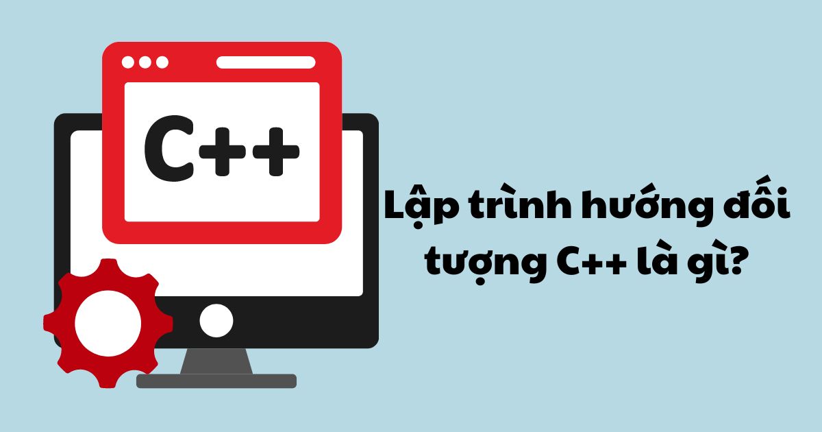 Lập trình hướng đối tượng C++ là gì?