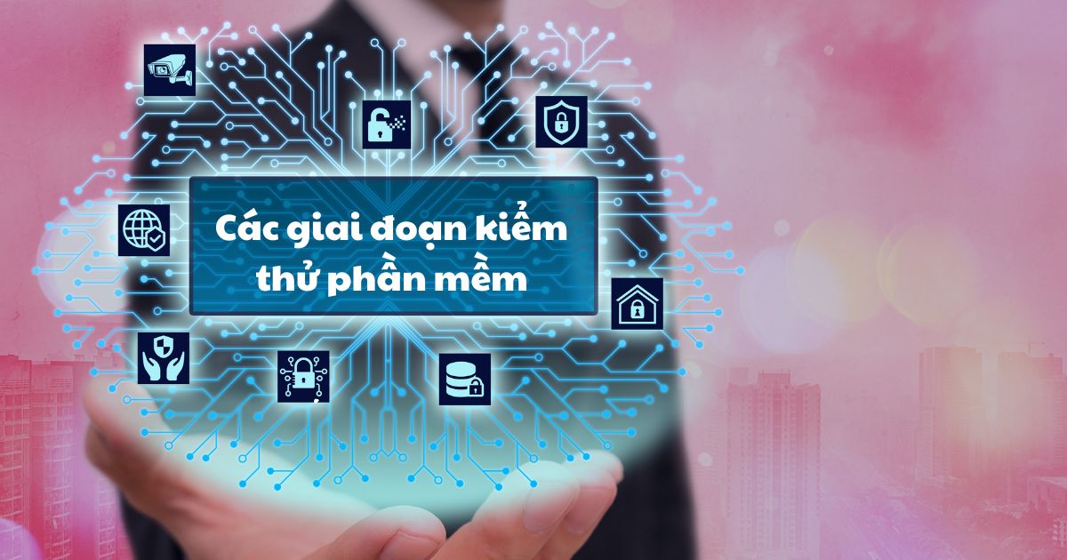 Các giai đoạn kiểm thử phần mềm