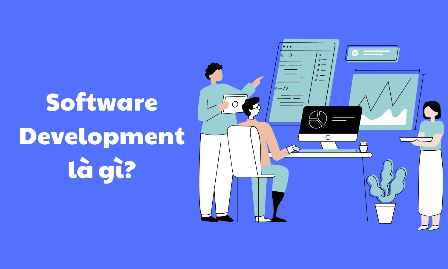 Software Development là gì? Các công cụ hỗ trợ cần thiết