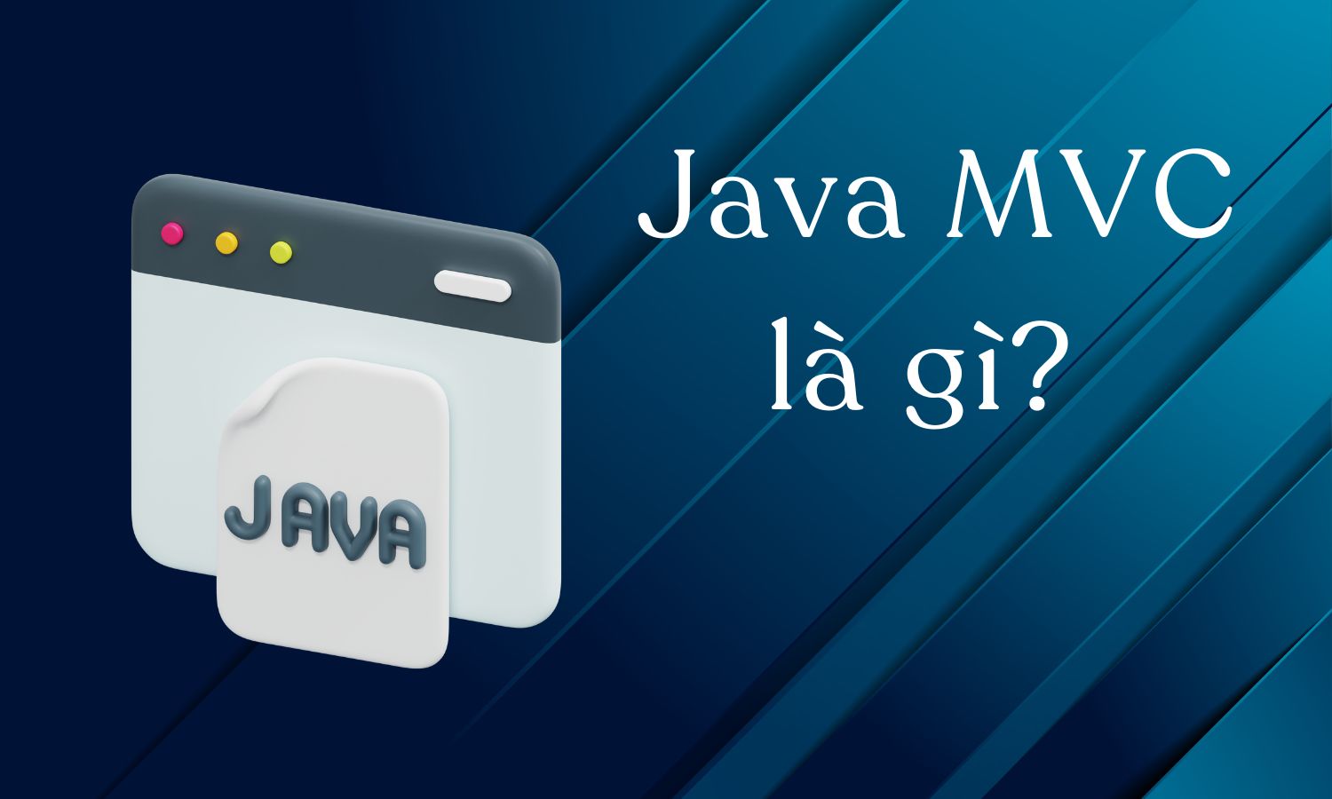 Java MVC là gì? Một số khái niệm cơ bản về MVC trong lập trình